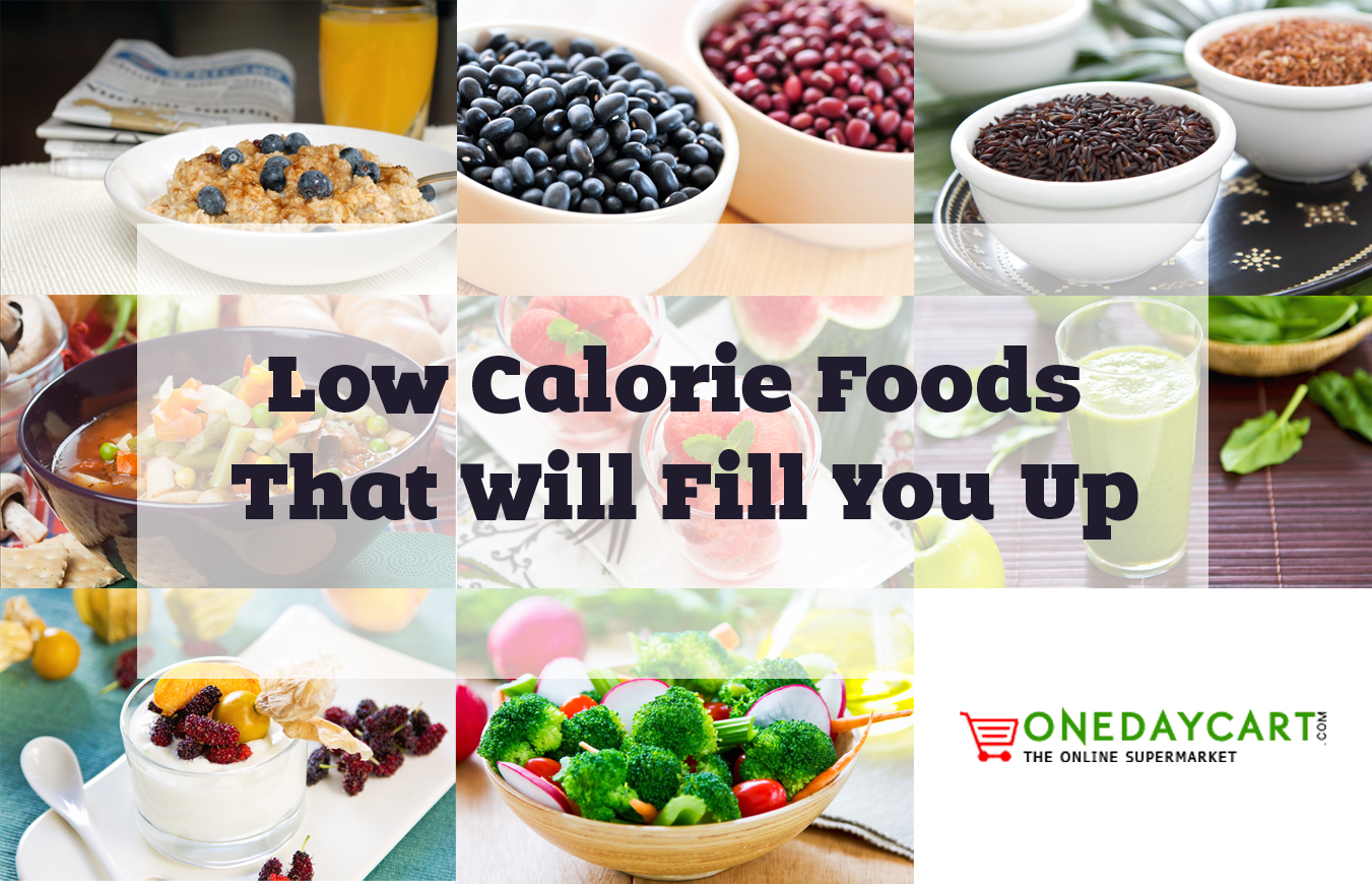 Low Calorie Foods That Will Fill You Up Onedaycart Online Shopping